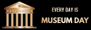 Every day is Museum Day!